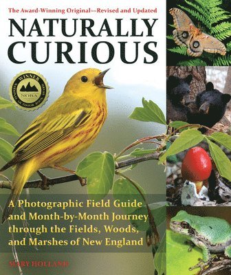Naturally Curious: A Photographic Field Guide and Month-By-Month Journey Through the Fields, Woods, and Marshes of New England 1