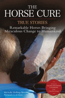 Michelle Holling-Brooks - The Horse Cure: True Stories: Remarkable Horses Bringing Miraculous Change to Humankind, Häftad
