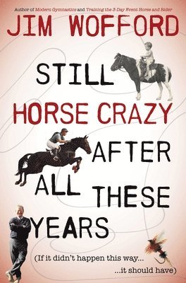 James Wofford - Still Horse Crazy After All These Years: If It Didn't Happen This Way, It Should Have, Häftad