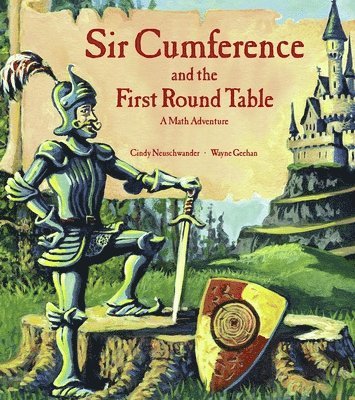Sir Cumference and the First Round Table: A Math Adventure