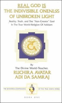 bokomslag Real God Is The Indivisible Oneness Of Unbroken Light