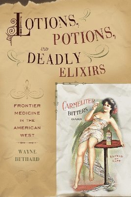 Wayne Bethard - Lotions, Potions, and Deadly Elixirs, Häftad