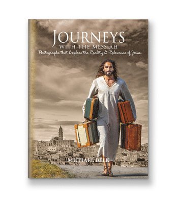 Journeys with the Messiah: Photos That Explore the Reality and Relevance of Jesus 1