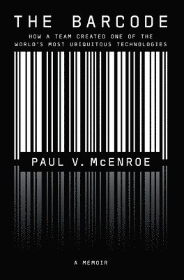 The Barcode: How a Team Created One of the World's Most Ubiquitous Technologies 1