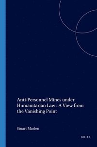bokomslag Anti-Personnel Mines Under Humanitarian Law: A View from the Vanishing Point