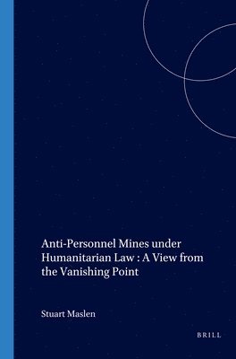 bokomslag Anti-Personnel Mines Under Humanitarian Law: A View from the Vanishing Point