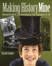 bokomslag Making History Mine: Meaningful Connections for Grades 5-9