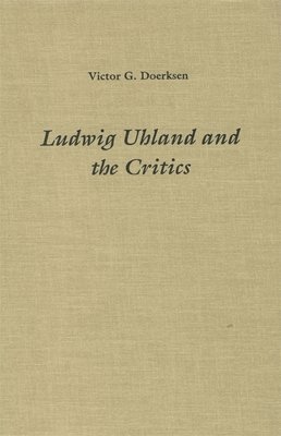 Victor Doerksen - Ludwig Uhland and the Critics, Inbunden