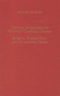 bokomslag Critical Approaches to Goethe's Classical Dramas