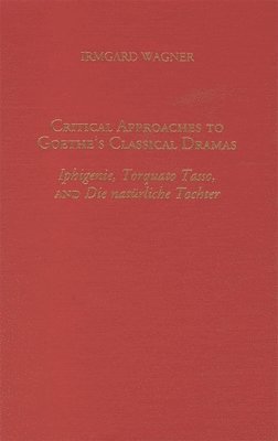 Critical Approaches to Goethe's Classical Dramas 1