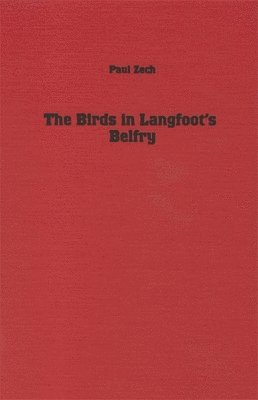 Paul Zech - The Birds in Langfoot's Belfry, Inbunden