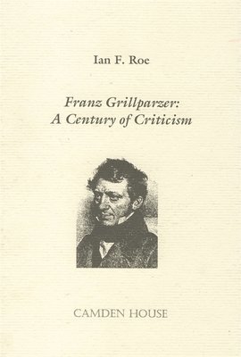 Ian F. Roe - Franz Grillparzer: A Century of Criticism, Inbunden