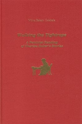 Vibha Bakshi Gokhale - Walking the Tightrope: A Feminist Reading of Therese Huber's Stories, Inbunden
