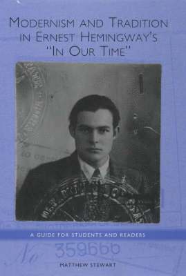 Modernism and Tradition in Ernest Hemingway's &lt;I&gt;In Our Time&lt;/I&gt; 1