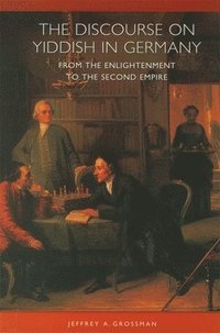 bokomslag The Discourse on Yiddish in Germany from the Enlightenment to the Second Empire