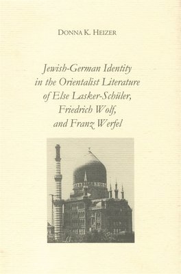 bokomslag Jewish-German Identity in the Orientalist Literature of Else Lasker-Schuler, Friedrich Wolf, and Franz Werfel