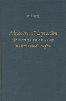 Will Hasty - Adventures in Interpretation: The Works of Hartmann Von Aue and Their Critical Reception, Inbunden