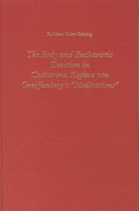 bokomslag The Body and Eucharistic Devotion in Catharina Regina Von Greiffenberg's 'Meditations'