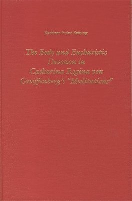 bokomslag The Body and Eucharistic Devotion in Catharina Regina von Greiffenberg's 'Meditations'