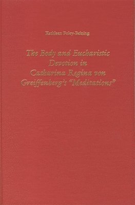 bokomslag The Body and Eucharistic Devotion in Catharina Regina Von Greiffenberg's 'Meditations'