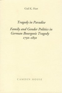 bokomslag Tragedy in Paradise: Family and Gender Politics in German Bourgeois Tragedy 1750-1850