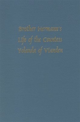 Brother Hermann's 'Life of the Countess Yolanda of Vianden' [Leben der Graefen Iolande von Vianden] 1