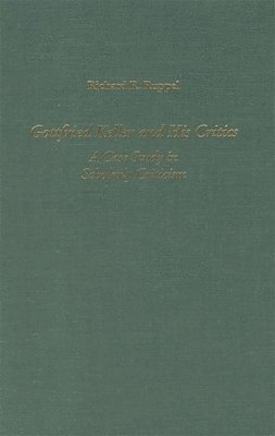 Richard R. Ruppel - Gottfried Keller and His Critics: A Case Study in Scholarly Criticism, Inbunden