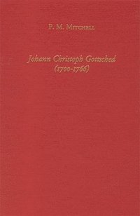 bokomslag Johann Christoph Gottsched (1700-1766) The Harbinger of German Classicism