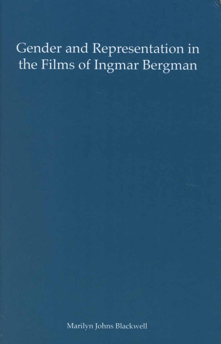 Marilyn Johns Blackwell - Gender and Representation in the Films of Ingmar Bergman, Inbunden