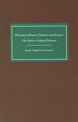 Karin Gunnemann - Heinrich Mann's Novels and Essays, Inbunden