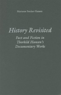 bokomslag History Revisited: Fact and Fiction in Thorkild Hansen's Documentary Works