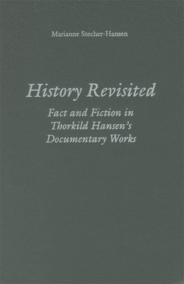 History Revisited: Fact and Fiction in Thorkild Hansen's Documentary Works
