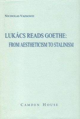 bokomslag Lukács Reads Goethe: From Aestheticism to Stalinism