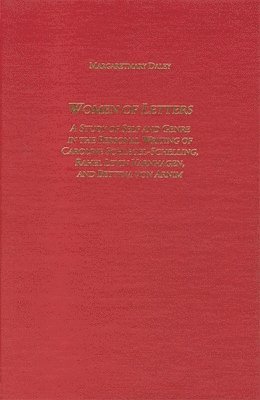 Margaretmary Daley - Women of Letters: A Study of Self and Genre in the Personal Correspondence of Caroline Schlegel-Schelling, Rahel Levin Varnhagen, and Bettina Von Arni, Inbunden