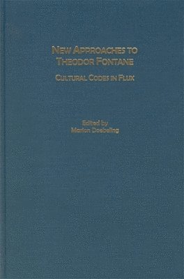 Marion Doebeling - New Approaches to Theodor Fontane: Cultural Codes in Flux, Inbunden
