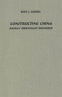 bokomslag Constructing China: Kafka's Orientalist Discourse