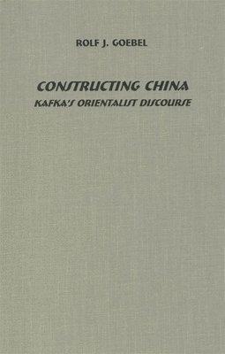 bokomslag Constructing China: Kafka's Orientalist Discourse