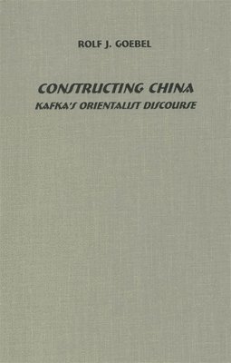 bokomslag Constructing China: Kafka's Orientalist Discourse