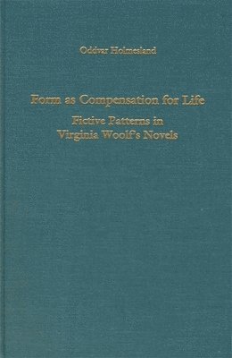 Form as Compensation for Life: Fictive Patterns in Virginia Woolf's Novels