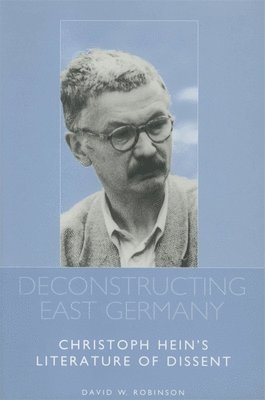 bokomslag Deconstructing East Germany: Christoph Hein's Literature of Dissent