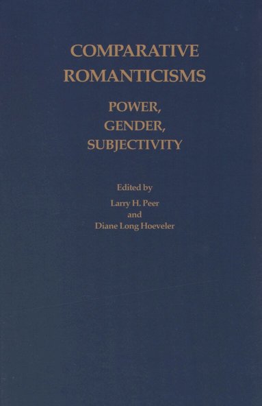 Larry H. Peer, Diane Long Hoeveler - Comparative Romanticisms: Power, Gender, Subjectivity, Inbunden