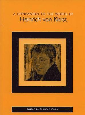 A Companion to the Works of Heinrich von Kleist 1