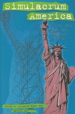 Elisabeth Kraus, Carolin Auer - Simulacrum America: The USA and the Popular Media, Inbunden