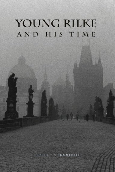 George C. Schoolfield - Young Rilke and His Time, Inbunden