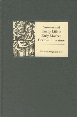 Women and Family Life in Early Modern German Literature 1