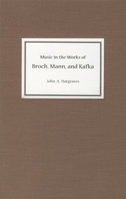 bokomslag Music in the Works of Broch, Mann, and Kafka