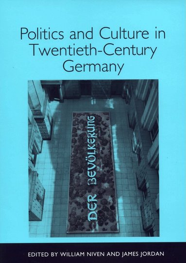William Niven, James Jordan - Politics and Culture in Twentieth-Century Germany, Inbunden