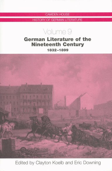 Clayton Koelb, Eric Downing - German Literature of the Nineteenth Century, 1832-1899, Inbunden
