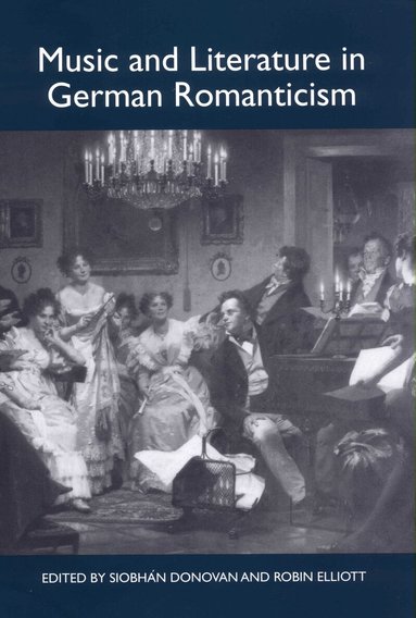 Siobhán Donovan, Robin Elliott - Music and Literature in German Romanticism, Inbunden