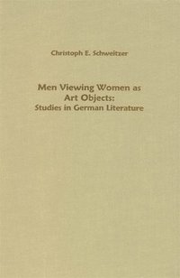bokomslag Men Viewing Women as Art Objects: Studies in German Literature